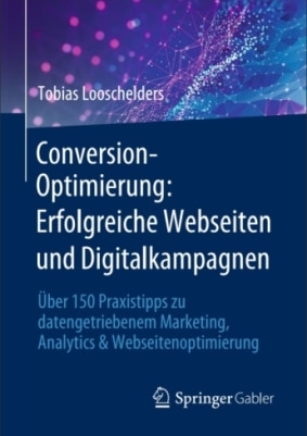 Conversion-Optimierung: Über 150 Praxistipps zu datengetriebenem Marketing, Analytics & Webseitenoptimierung